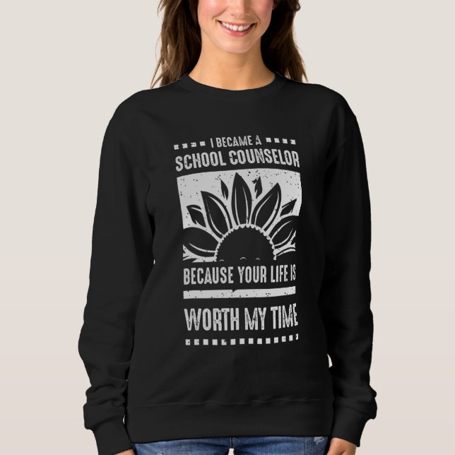 Your Life Is Worth My Time School Counselor Sweatshirt (Vorderseite)