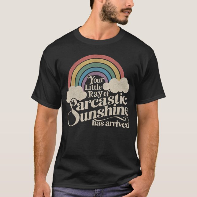 Your Little Ray of Sarcastic Sunshine Has Arrived  T-Shirt (Vorderseite)