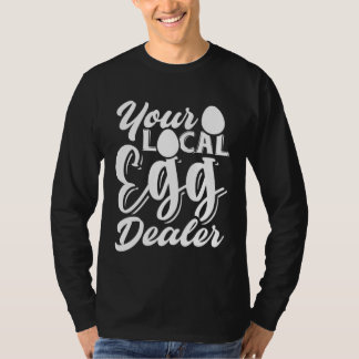 Your Local Egg Dealer   Egg Inflation Chicken Farm T-Shirt