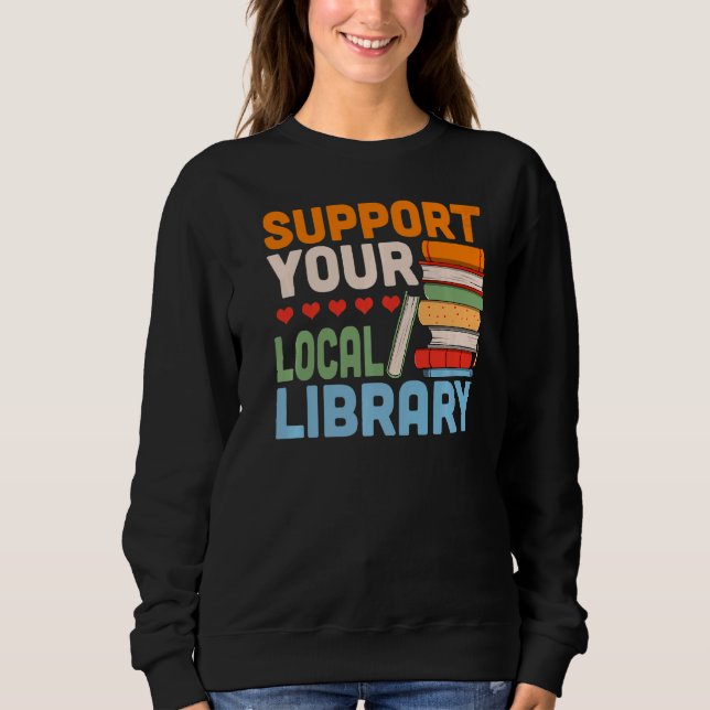 Your Local Library Book Reading Readers Support Sweatshirt (Vorderseite)