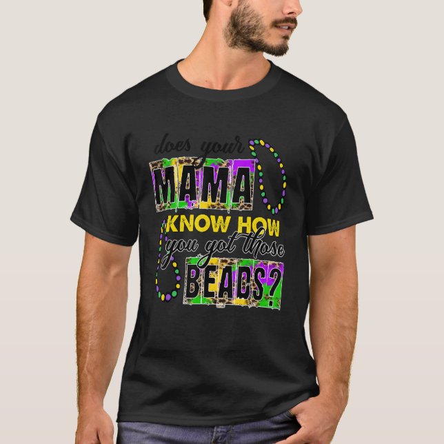 Your Mama Know How You Got Those Beads Funny Mardi T-Shirt (Vorderseite)