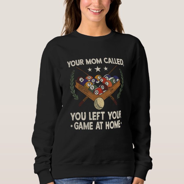 Your Mom Called You Left Your Game At Home Billiar Sweatshirt (Vorderseite)