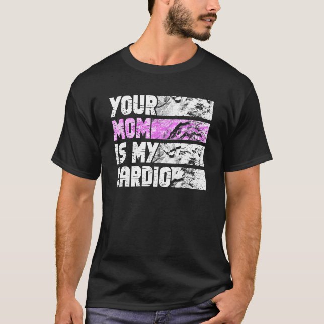 Your Mom Is My Cardio Gym Exercise Humorous Toomer T-Shirt (Vorderseite)