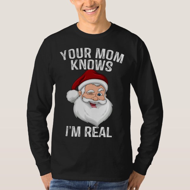Your Mom Knows I m Real  Santa Christmas T-Shirt (Vorderseite)
