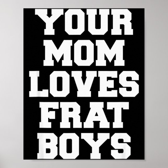 Your Mom Loves Frat Boys Funny Fraternity College  Poster (Vorne)