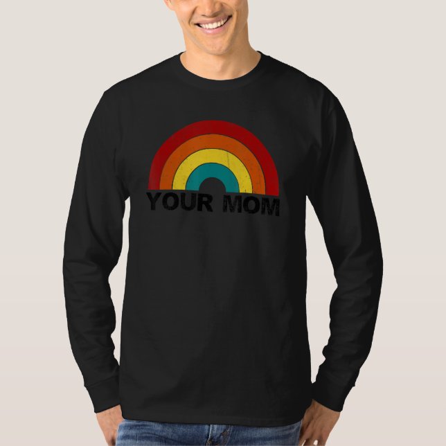 Your Mom rainbow funny sarcastic T-Shirt (Vorderseite)