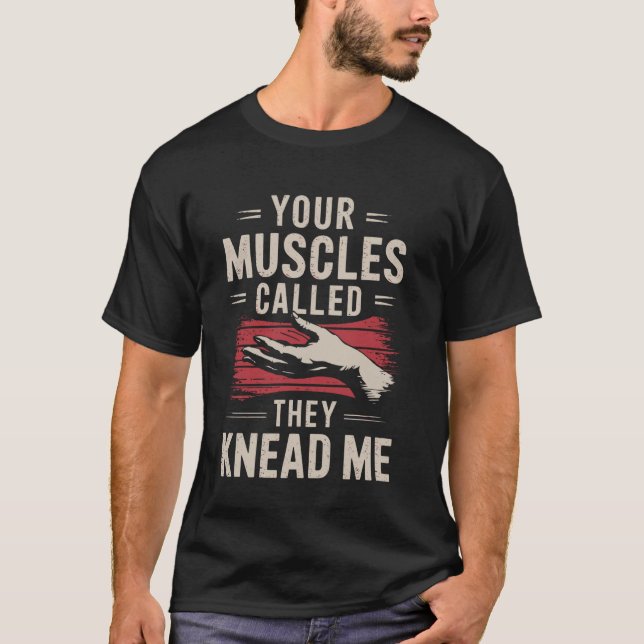 Your Muscles Called They Knead Me Funny Massage Th T-Shirt (Vorderseite)