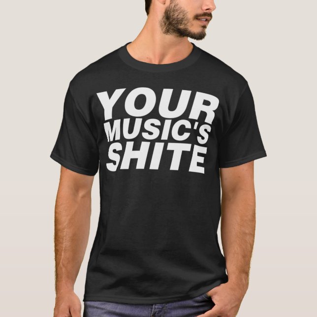 Your Musics Shite girl gift T-Shirt (Vorderseite)