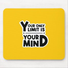 Your Only Limit Is Your Mind Mouse Pad Mousepad