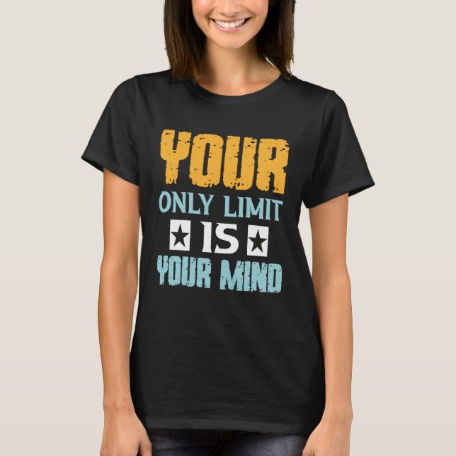 Your Only Limit Is Your Mind So Don t Give Up  1 T-Shirt (Vorderseite)