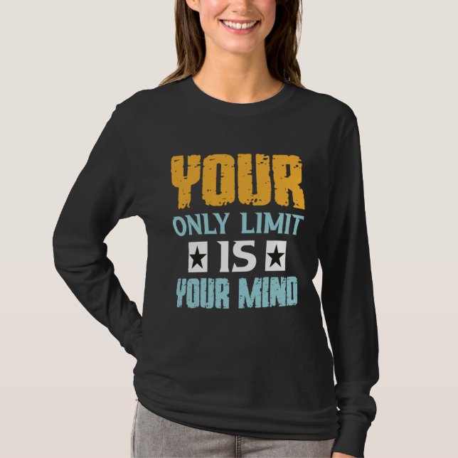 Your Only Limit Is Your Mind So Don t Give Up  1 T-Shirt (Vorderseite)