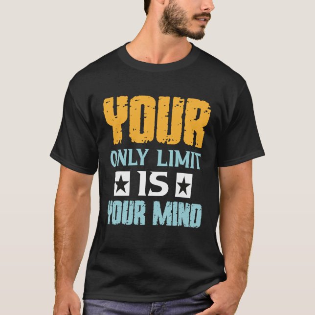 Your Only Limit Is Your Mind So Don t Give Up  1 T-Shirt (Vorderseite)