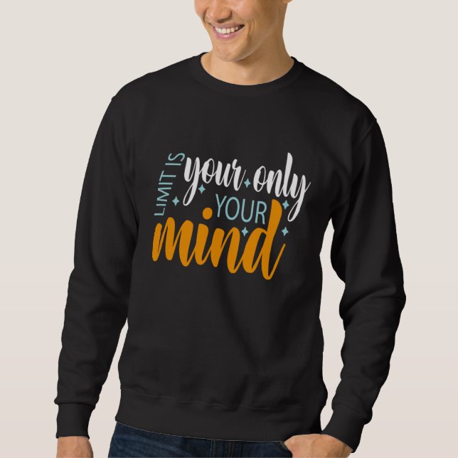 Your Only Limit Is Your Mind So Don t Give Up  5 Sweatshirt (Vorderseite)