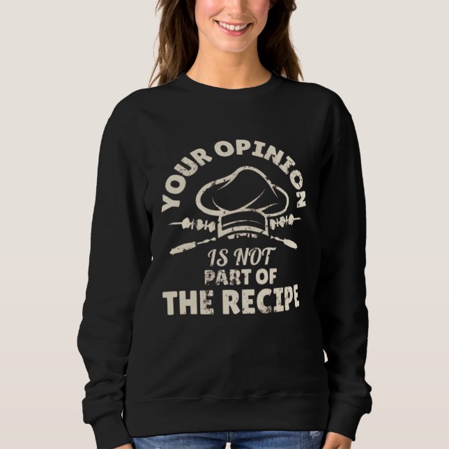 Your Opinion Is Not Part Of The Recipe  Cooking Sweatshirt (Vorderseite)