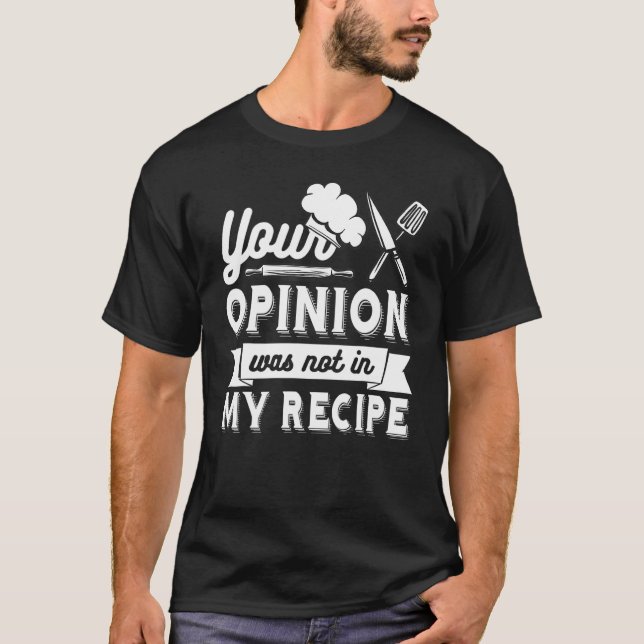YOUR OPINION WAS NOT IN MY RECIPE  Chef T-Shirt (Vorderseite)
