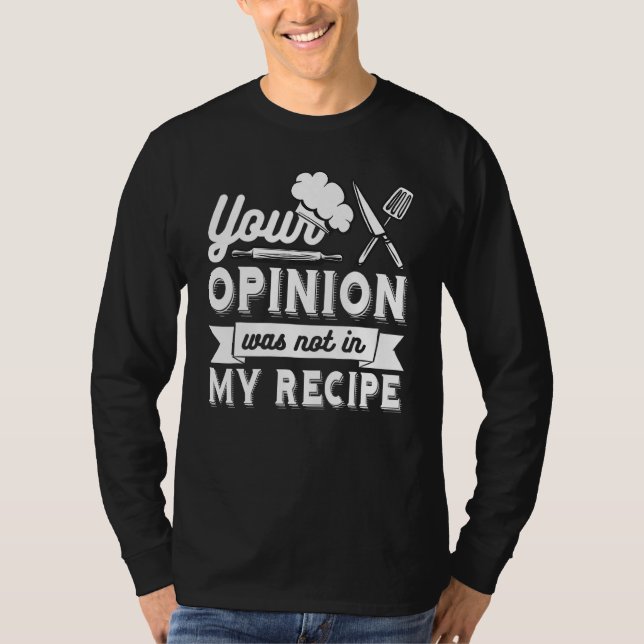 YOUR OPINION WAS NOT IN MY RECIPE  Chef T-Shirt (Vorderseite)
