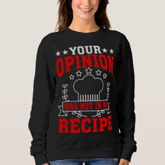 Your Opinion Was Not In My Recipe Sweatshirt