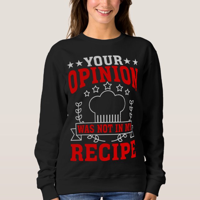 Your Opinion Was Not In My Recipe Sweatshirt (Vorderseite)