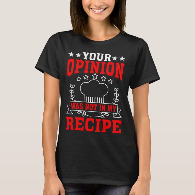Your Opinion Was Not In My Recipe T-Shirt (Vorderseite)
