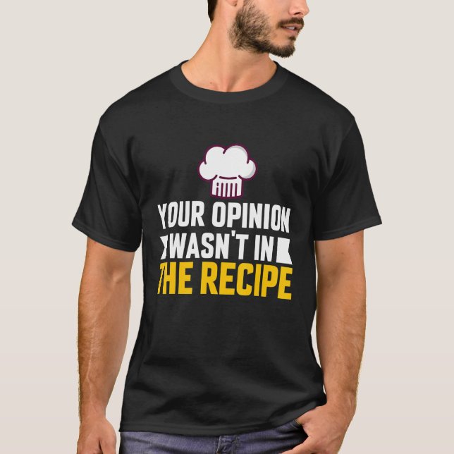 Your Opinion Wasn't In The Recipe Chaos Cooking Da T-Shirt (Vorderseite)