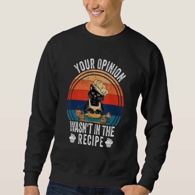 Your Opinion Wasn't In The Recipe   Cooking   Cat  Sweatshirt (Vorderseite)