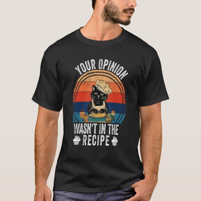 Your Opinion Wasn't In The Recipe   Cooking   Cat  T-Shirt (Vorderseite)