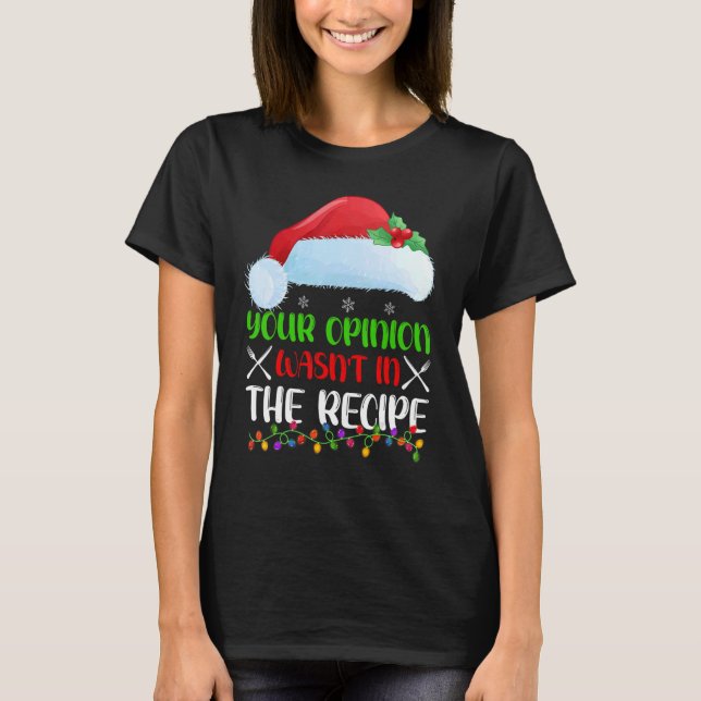 Your Opinion Wasnt In The Recipe Cooking Chef Chri T-Shirt (Vorderseite)