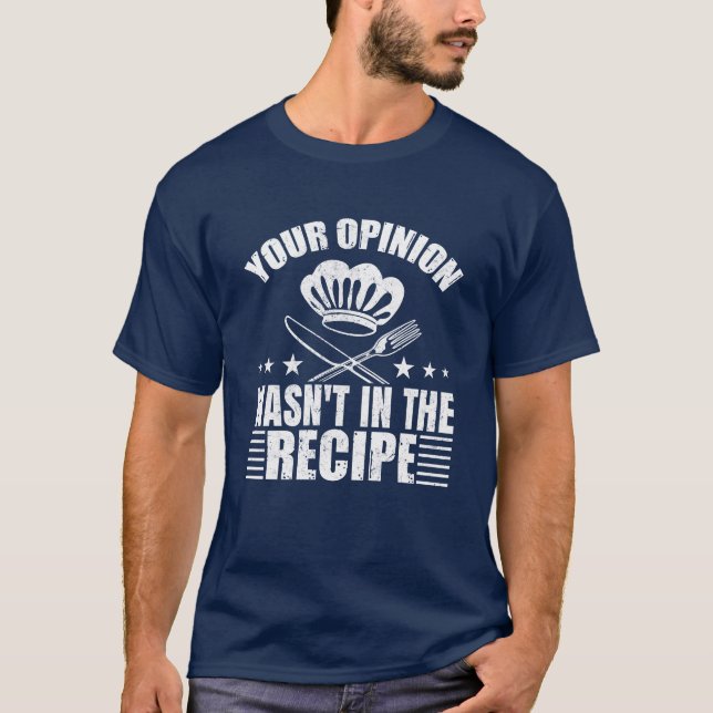 Your Opinion wasn't in the Recipe T Shirt (Vorderseite)