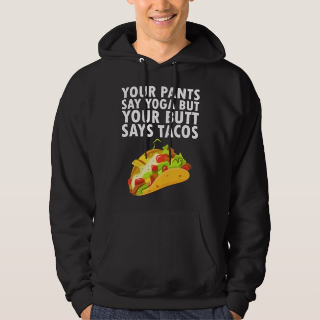Your Pants Say Yoga But Your Butt Says Tacos Hoodie (Vorderseite)