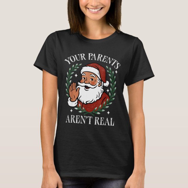 Your Parents Aren’t Real Funny Family Christmas Sa T-Shirt (Vorderseite)