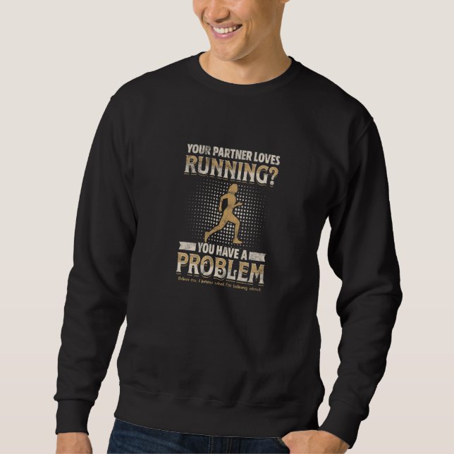 YOUR PARTNER LOVES RUNNING You have a problem Sweatshirt (Vorderseite)