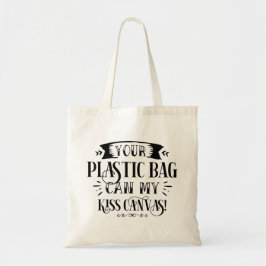 Your Plastic bag Can Kiss My Canvas Tragetasche