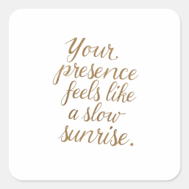 Your Presence: A Slow Sunrise Quadratischer Aufkleber (Vorderseite)