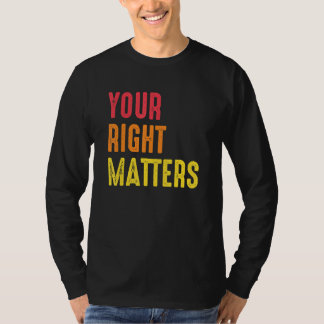 Your Right Matters Positivity Human Rights Positiv T-Shirt