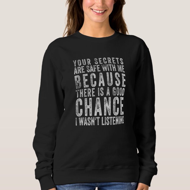 Your Secrets Are Safe With Me Because There Is A G Sweatshirt (Vorderseite)