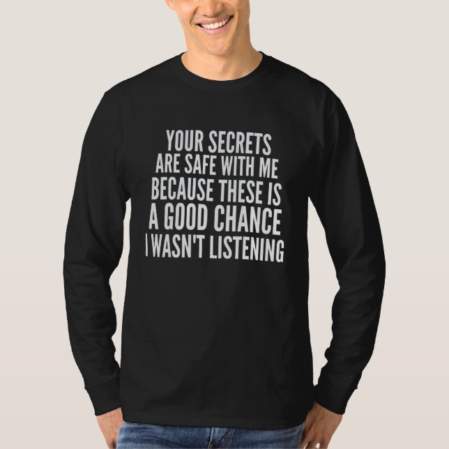 Your Secrets are Safe With Me Because There is a G T-Shirt (Vorderseite)