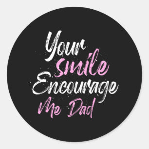 Your smile Encourage me Dad Runder Aufkleber