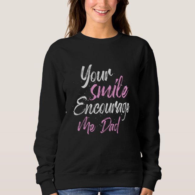 Your smile Encourage me Dad Sweatshirt (Vorderseite)