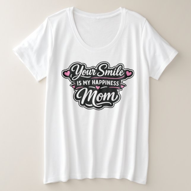Your Smile Is My Happiness Mom Mother's Day Gift Große Größe T-Shirt (Design vorne)