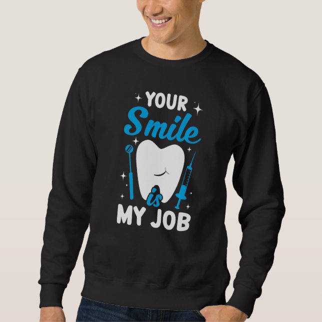 Your Smile Is My Job  Dentist Helper and Dental Te Sweatshirt (Vorderseite)