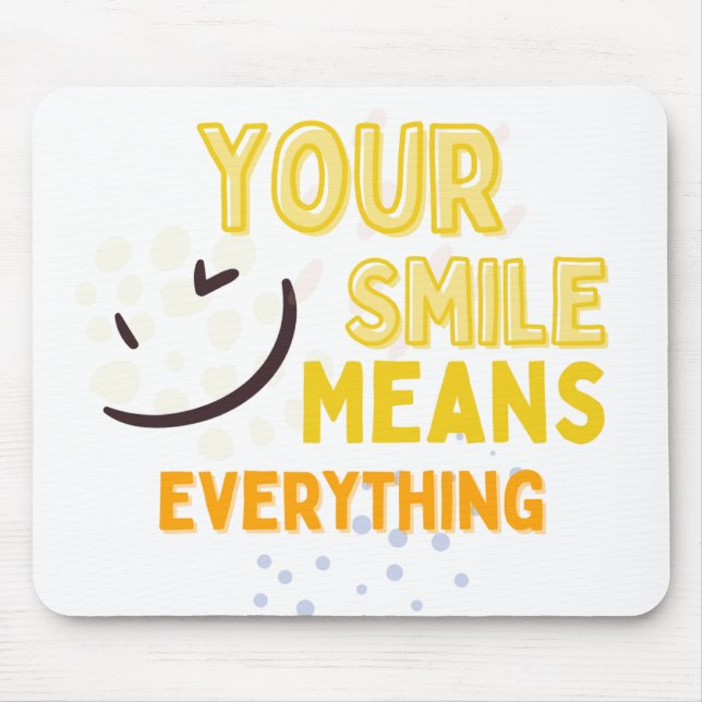 Your Smile Means Everything Mousepad (Vorne)