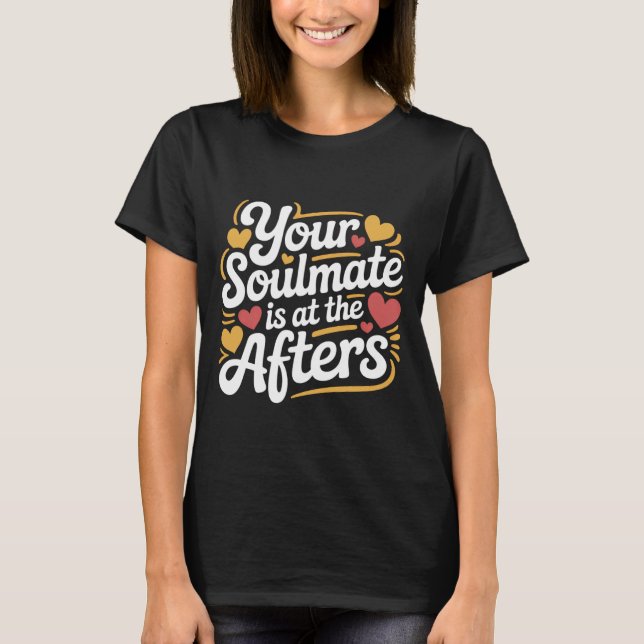 Your Soulmate is at The Afters Clubbing Party Flir T-Shirt (Vorderseite)