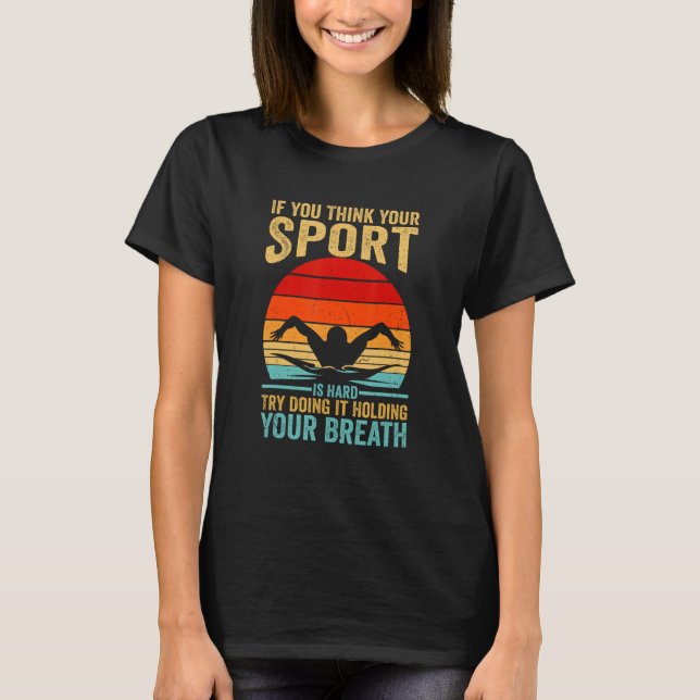Your Sport Is Hard Try Doing It Holding Breath Swi T-Shirt (Vorderseite)