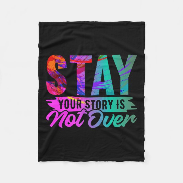Your Story Is Not Over Stay Shirt Suicide Preventi Fleecedecke (Vorderseite)