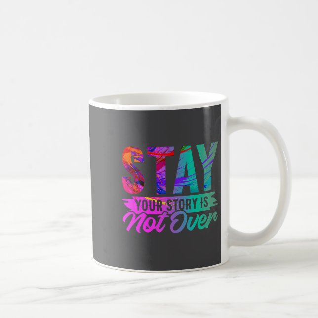 Your Story Is Not Over Stay Shirt Suicide Preventi Kaffeetasse (Rechts)