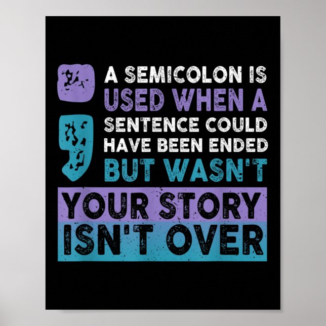 Your Story Isn't Over A Semicolon Is Used Your Sto Poster (Vorne)