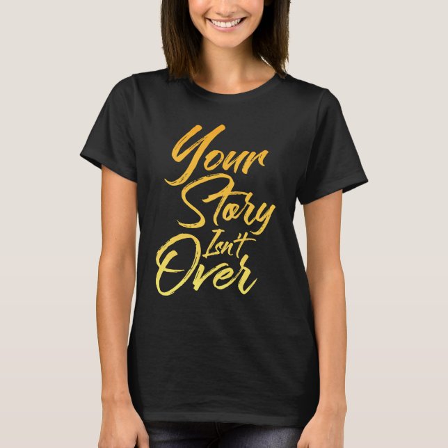 Your Story Isn't Over Hand Written Brush Stroke Le T-Shirt (Vorderseite)