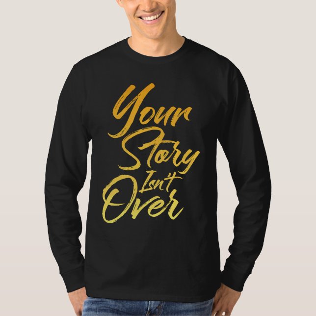 Your Story Isn't Over Hand Written Brush Stroke Le T-Shirt (Vorderseite)