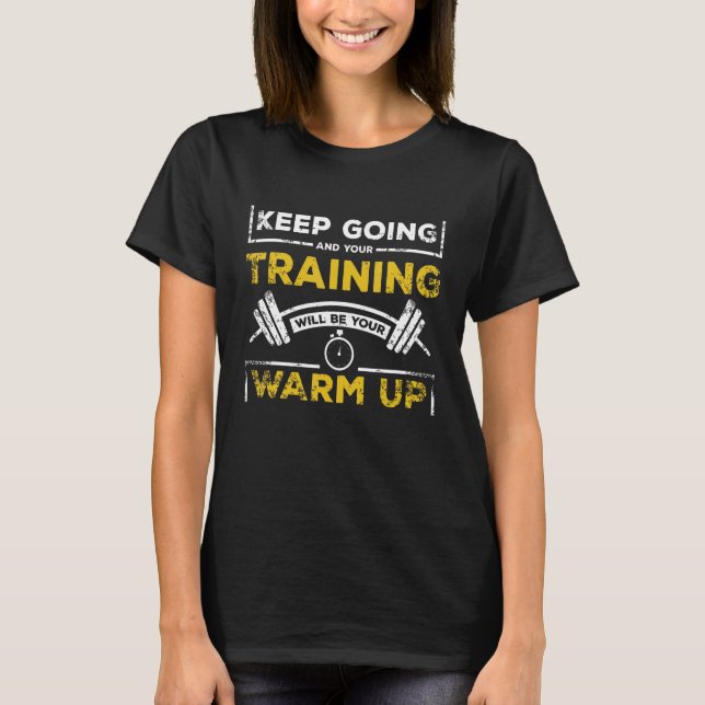 Your training will be your warm up gym quote T-Shirt (Vorderseite)