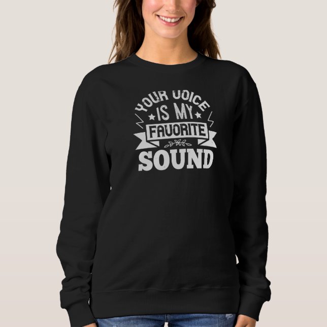 Your Voice is My Favorite Sound Sweatshirt (Vorderseite)